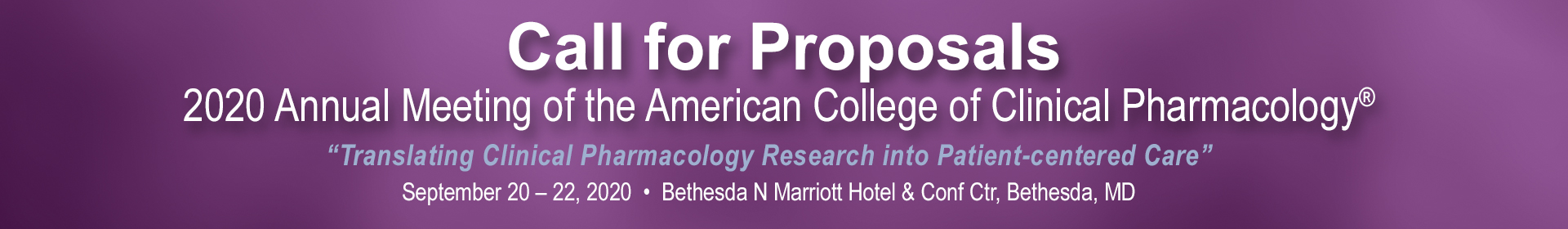 2020 Call for Proposals | American College of Clinical Pharmacology Annual Meeting | September 20 - 22, 2019