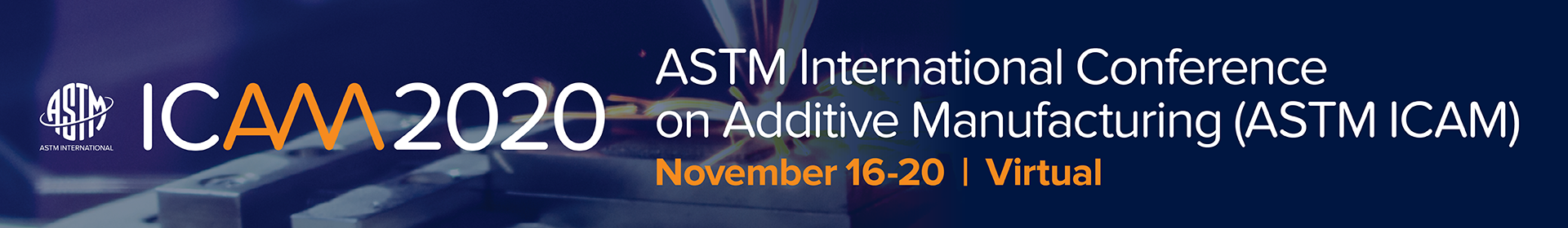 ASTM International Conference on Additive Manufacturing (ASTM ICAM 2020) Event Banner