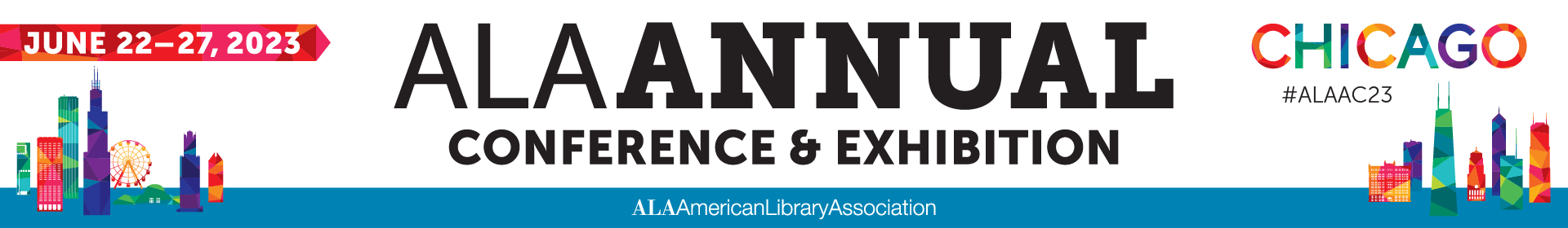 ALA Annual Conference & Exhibition | June 22-27, 2023 | Chicago | #alaac22