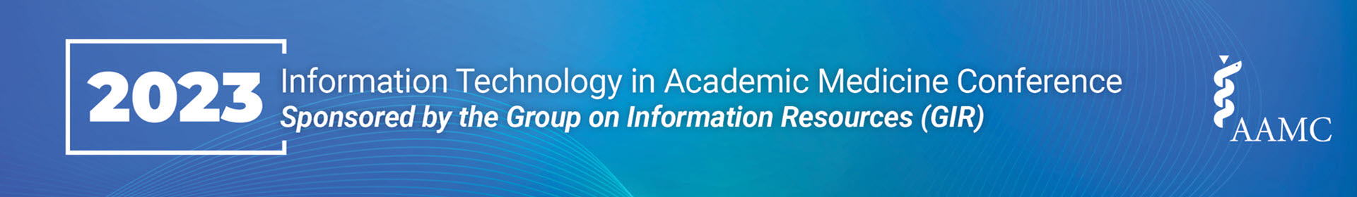 2023 Information Technology in Academic Medicine Conference, Sponsored by the GIR Event Banner