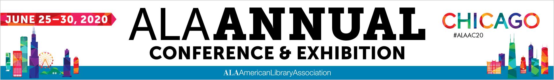 ALA Annual Conference & Exhibition | June 25-30, 2020 | Chicago | #alaac20